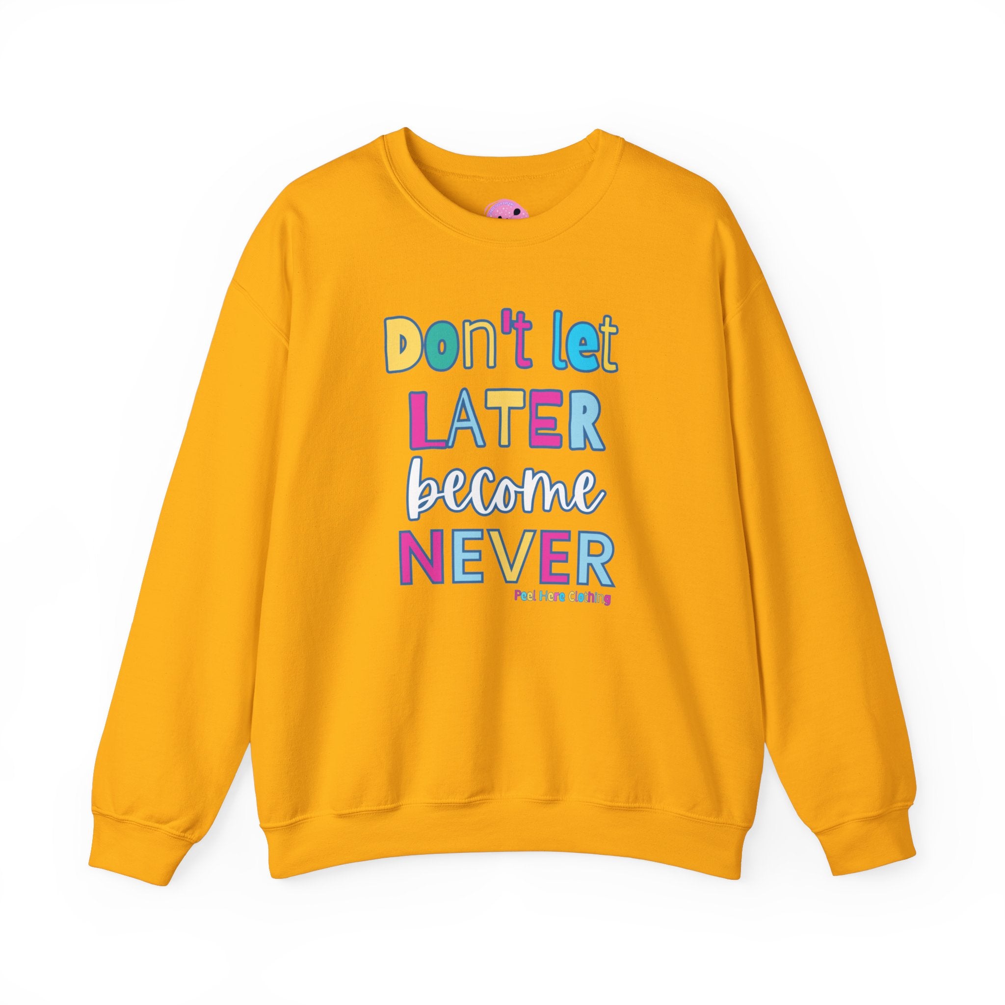 Don't Let Later Become Never Crewneck Sweatshirt