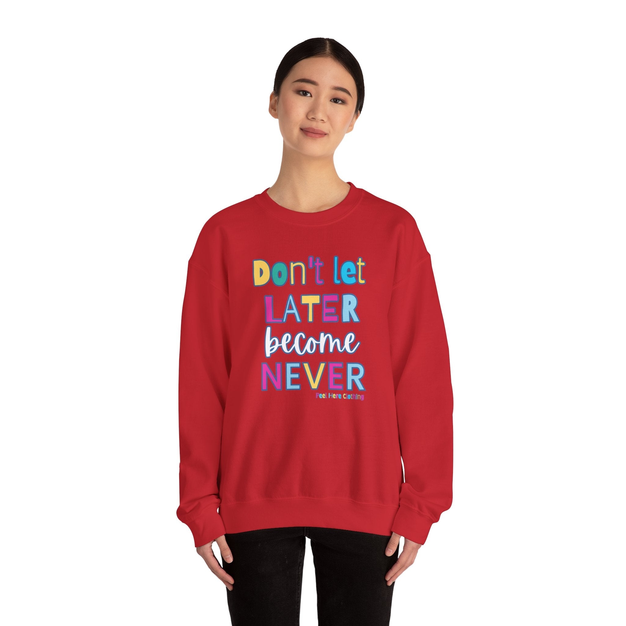 Don't Let Later Become Never Crewneck Sweatshirt