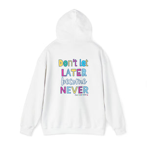 Don't Let Later Become Never Hooded Sweatshirt (Back)