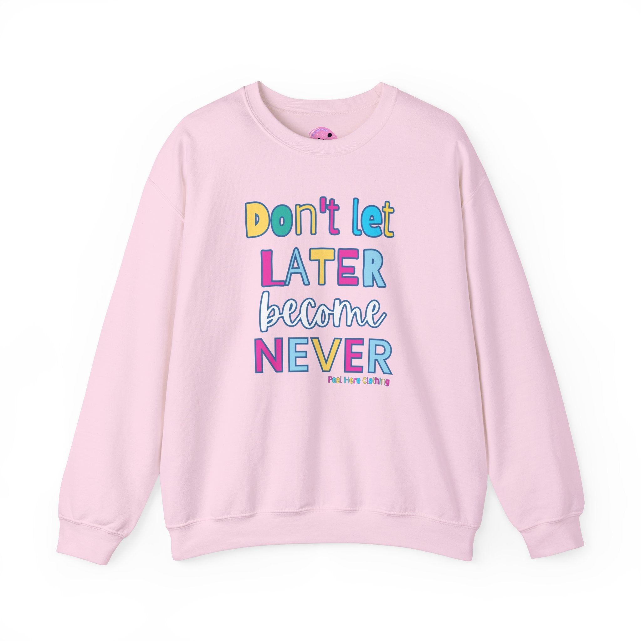 Don't Let Later Become Never Crewneck Sweatshirt