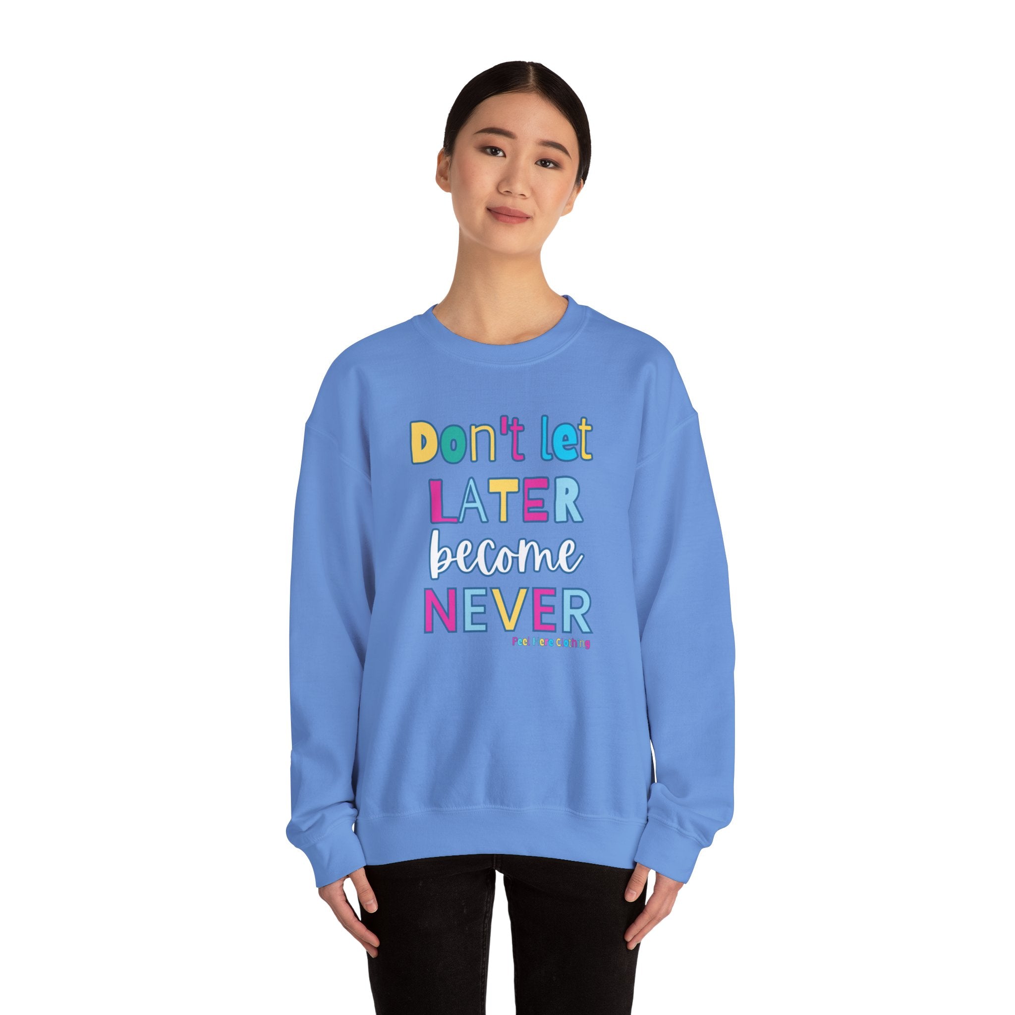 Don't Let Later Become Never Crewneck Sweatshirt