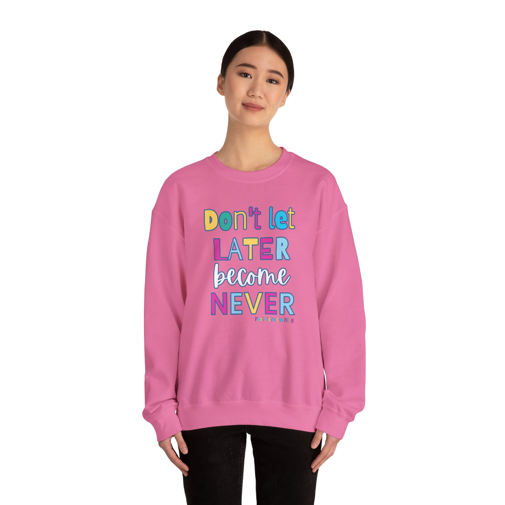 Don't Let Later Become Never Crewneck Sweatshirt