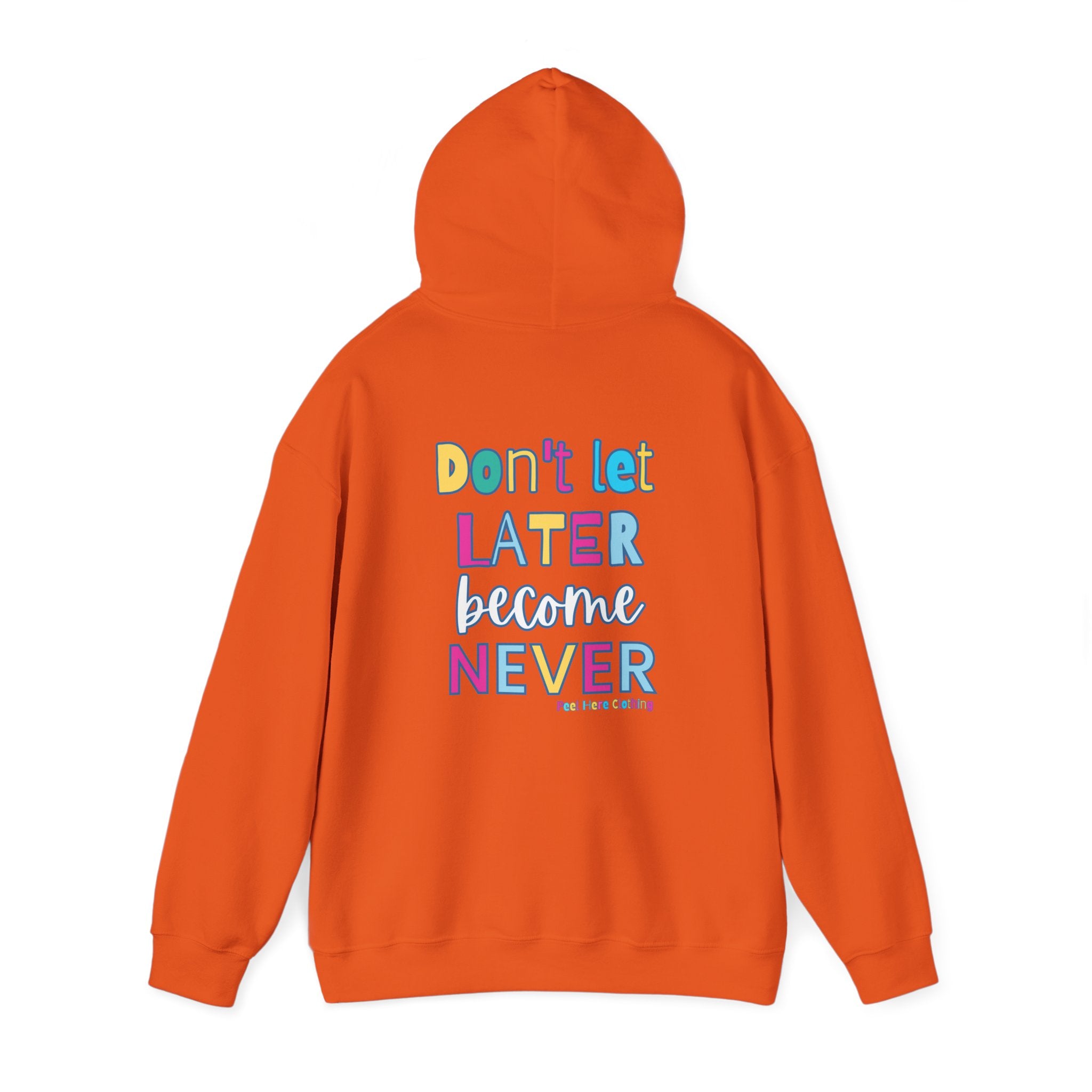 Don't Let Later Become Never Hooded Sweatshirt (Back)