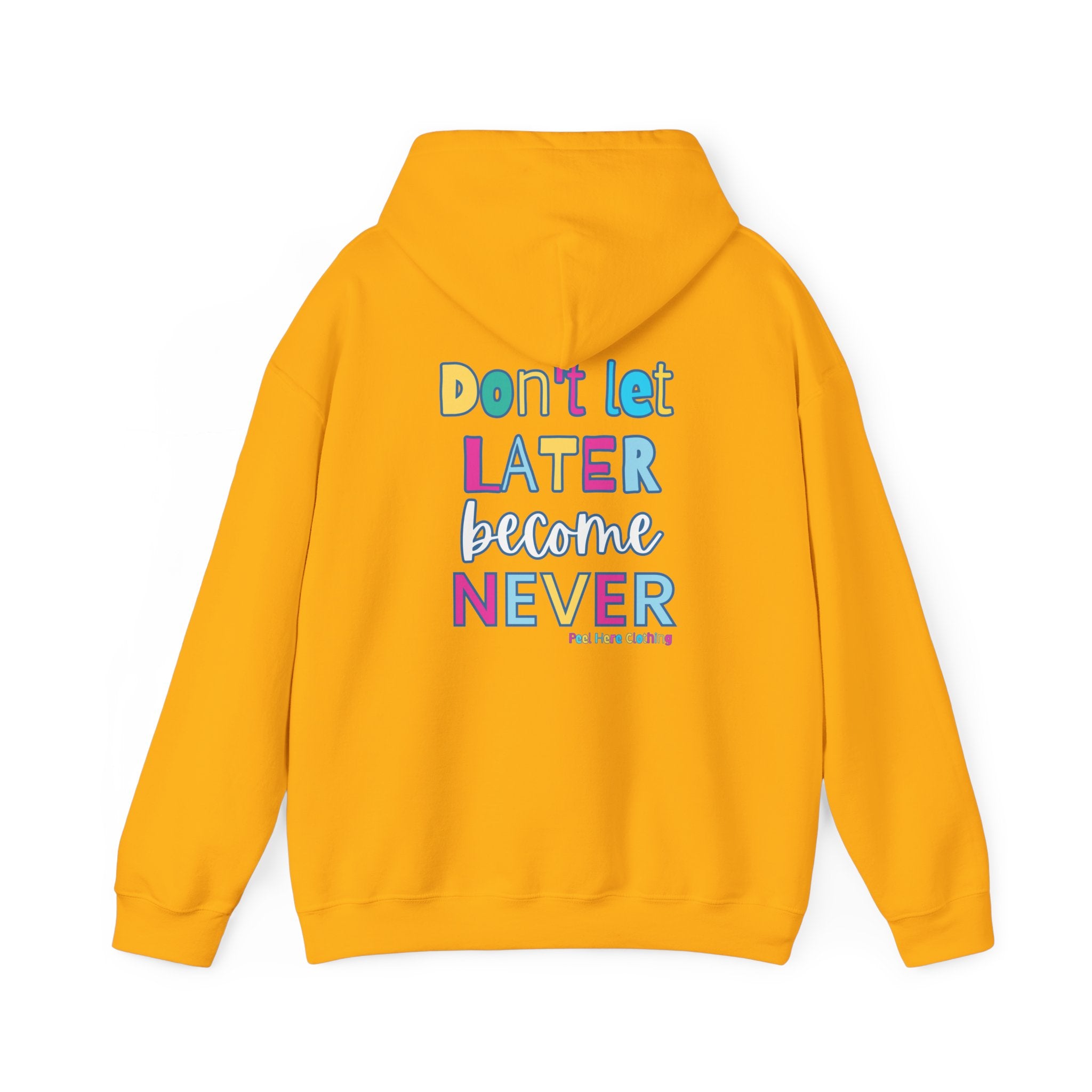 Don't Let Later Become Never Hooded Sweatshirt (Back)