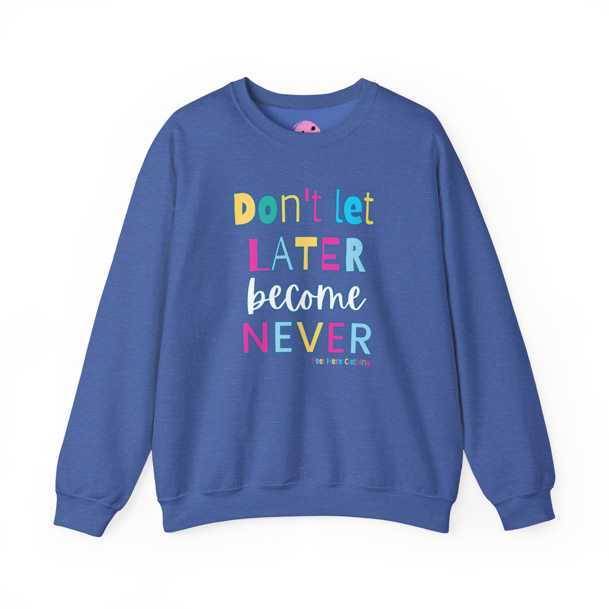 Don't Let Later Become Never Crewneck Sweatshirt