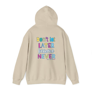 Don't Let Later Become Never Hooded Sweatshirt (Back)