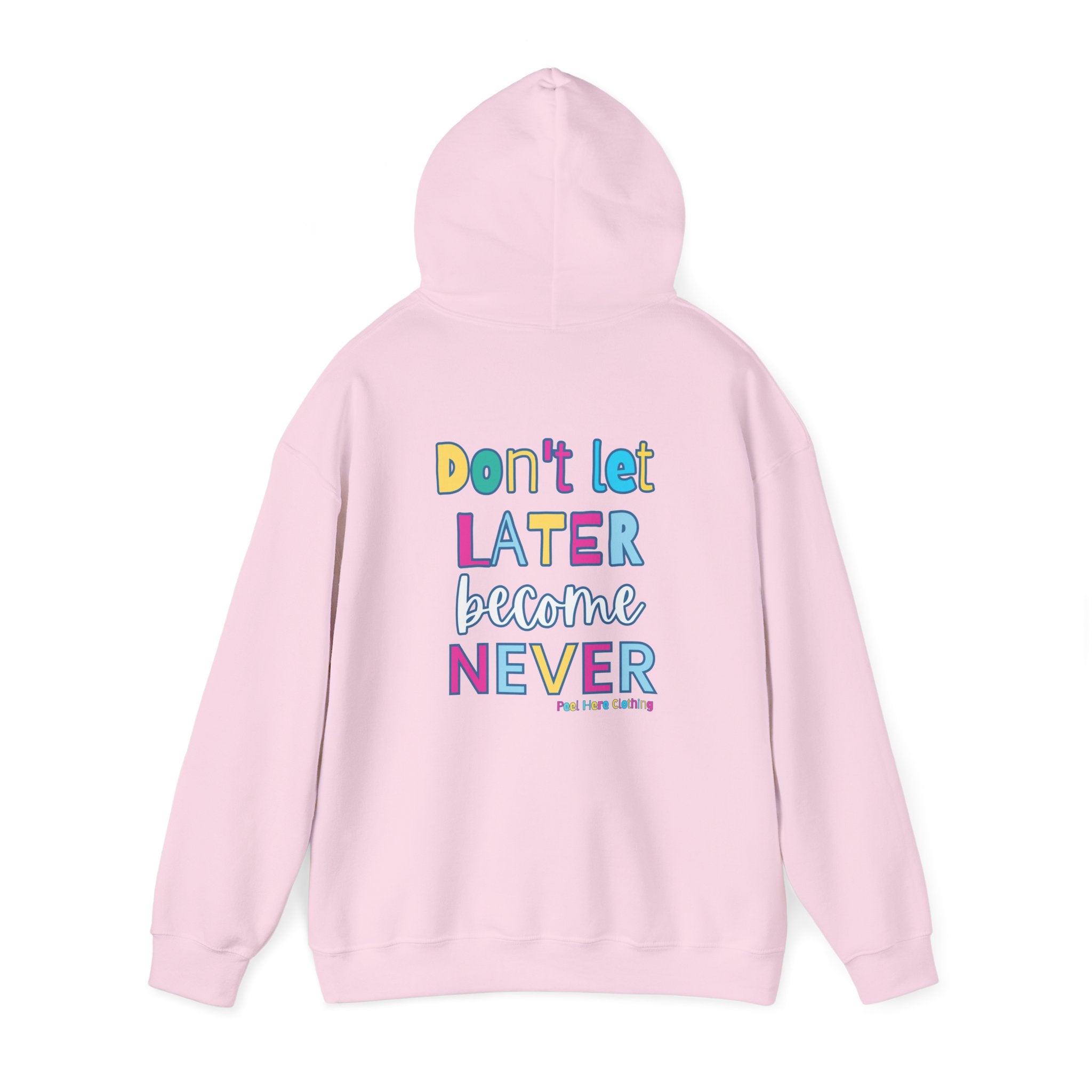 Don't Let Later Become Never Hooded Sweatshirt (Back)