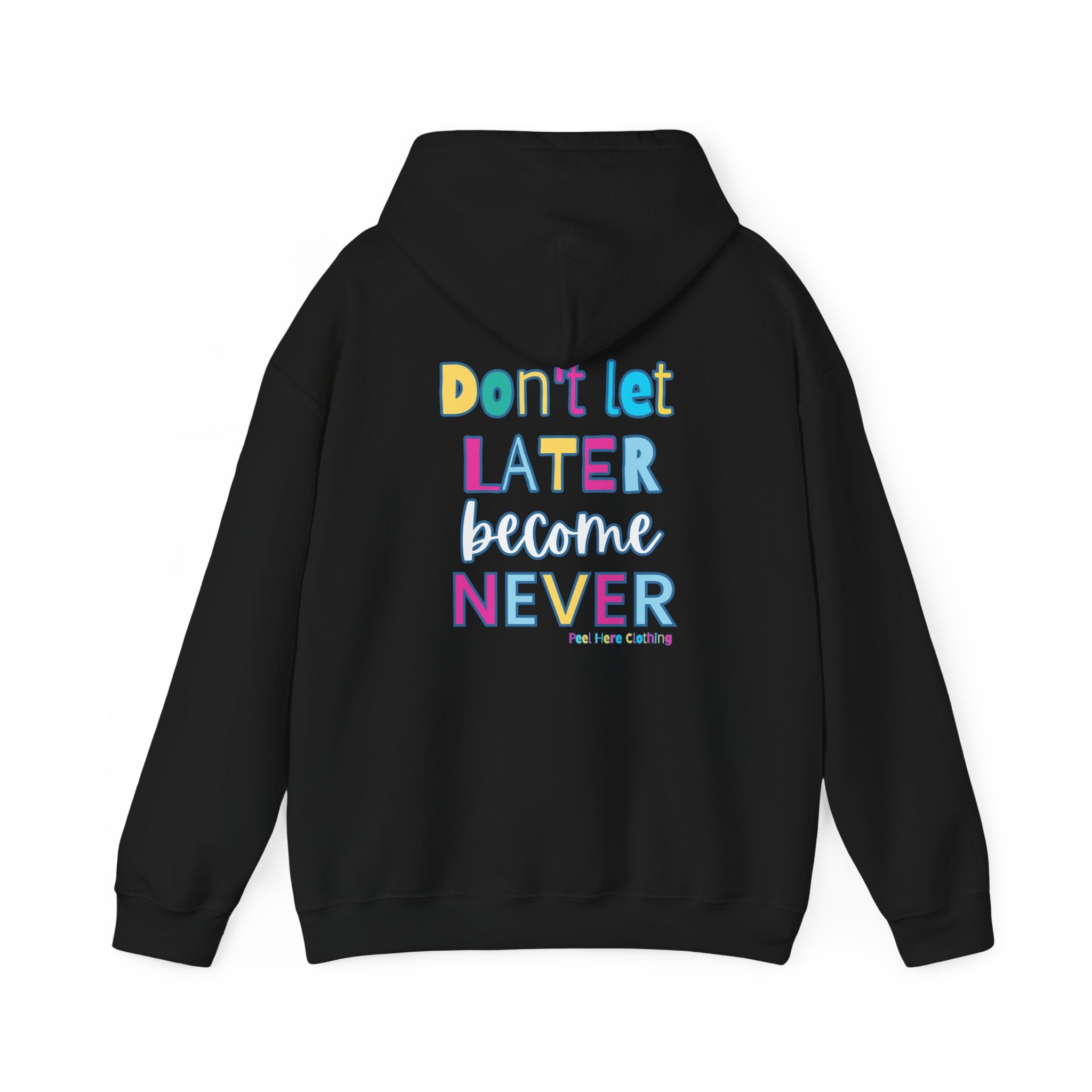 Don't Let Later Become Never Hooded Sweatshirt (Back)