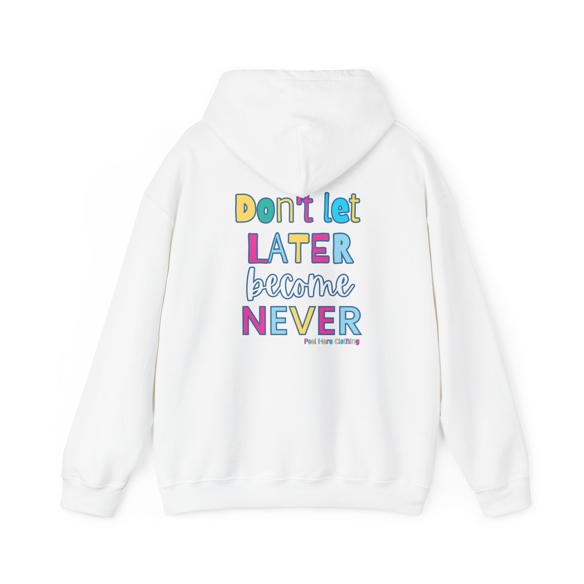 Don't Let Later Become Never Hooded Sweatshirt (Back)