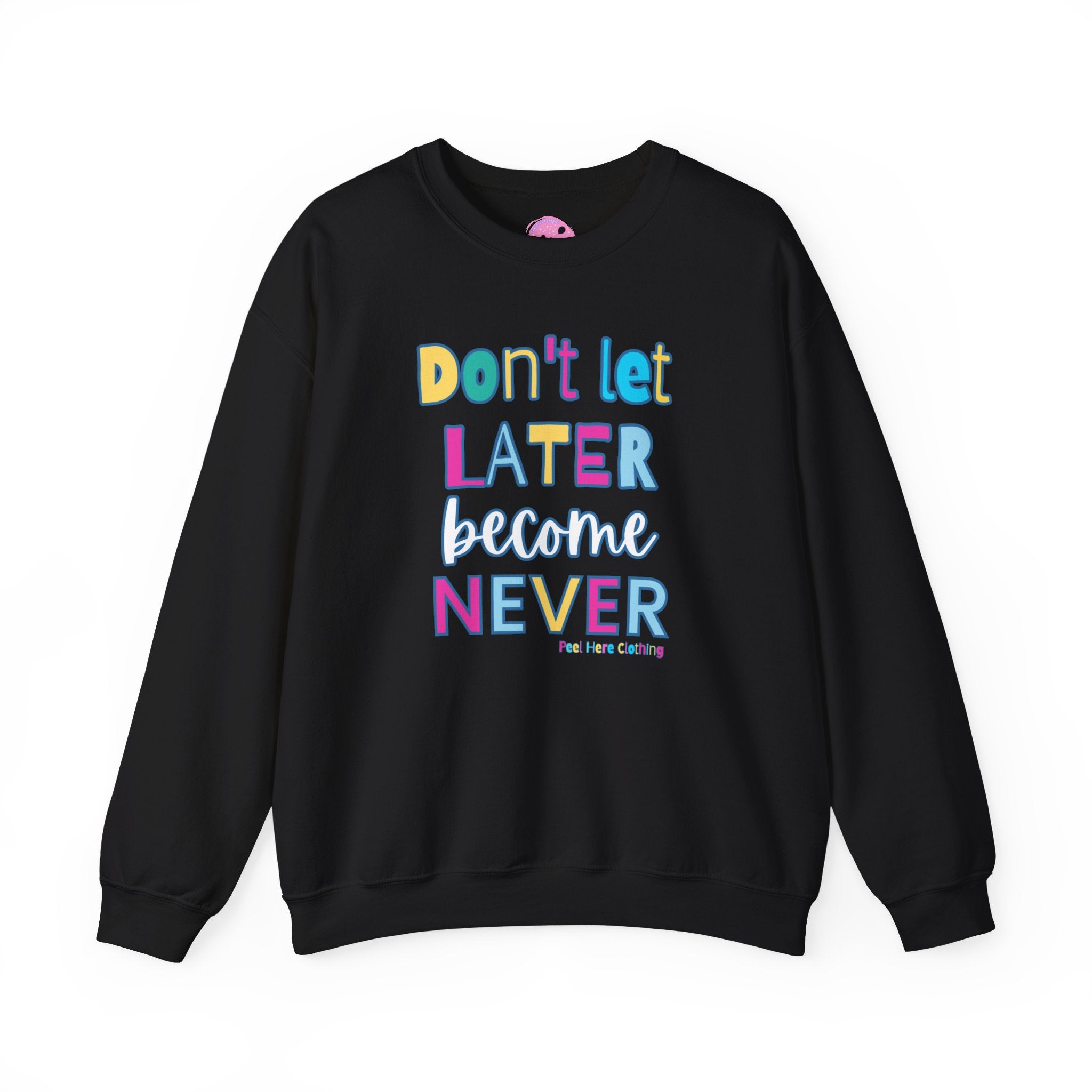 Don't Let Later Become Never Crewneck Sweatshirt