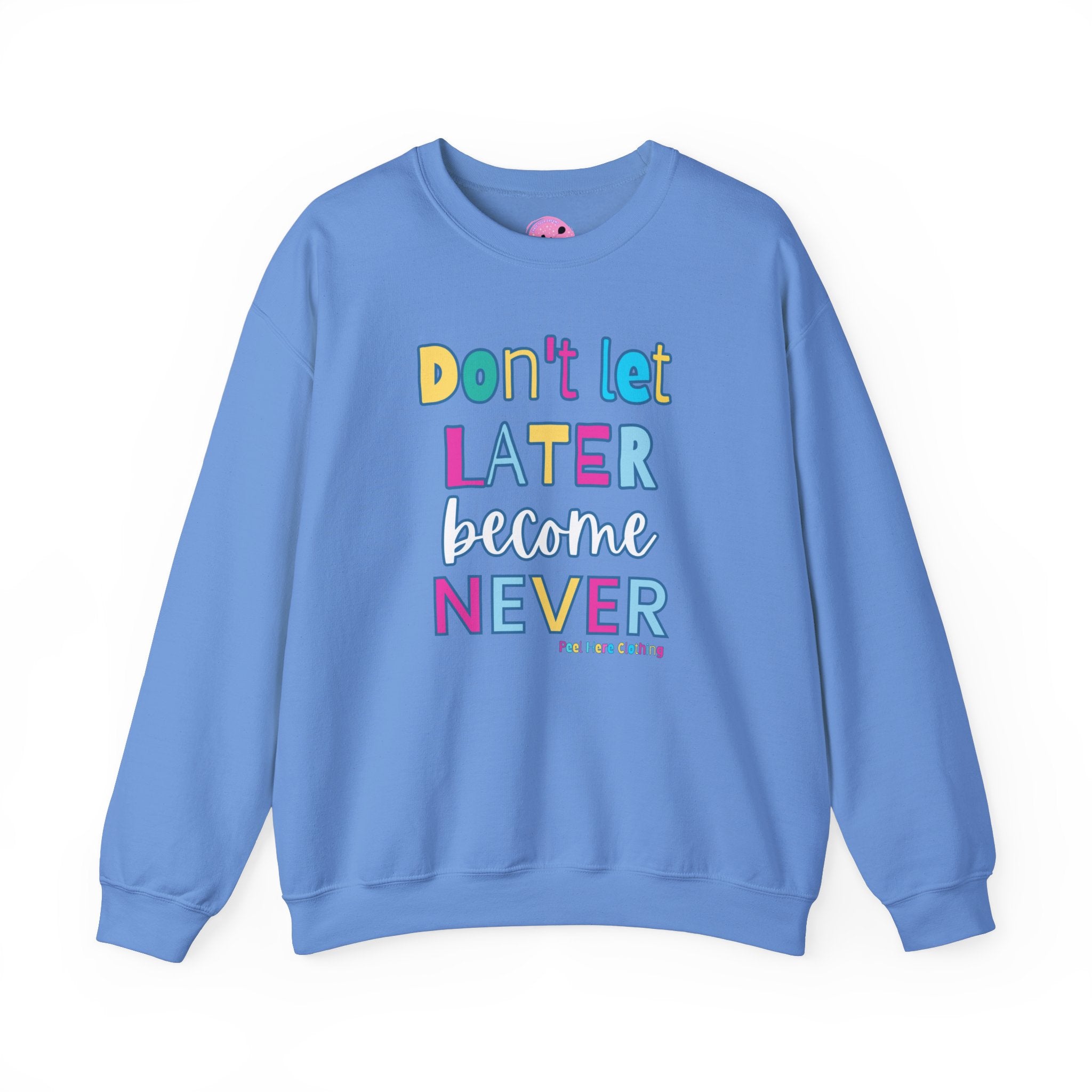 Don't Let Later Become Never Crewneck Sweatshirt