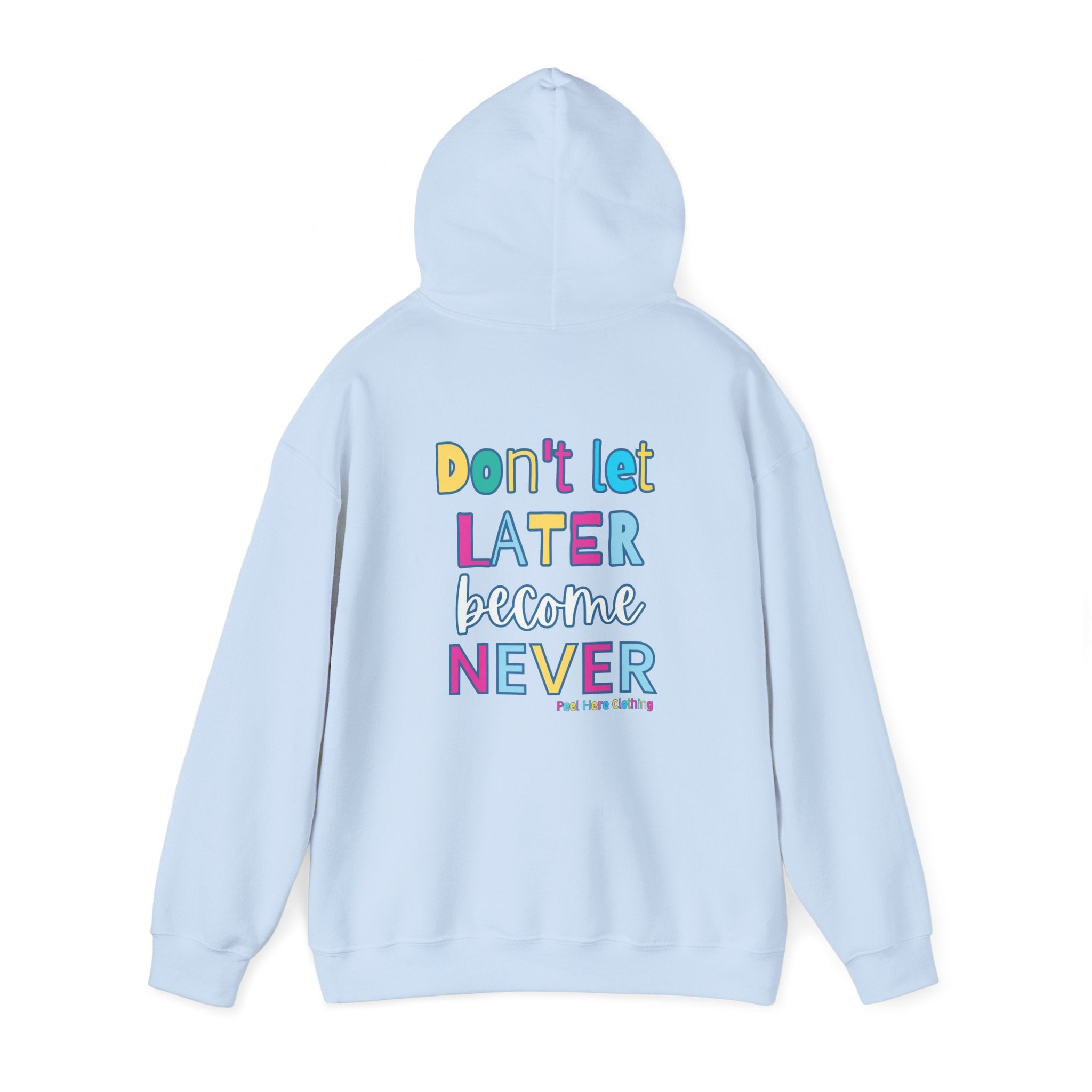 Don't Let Later Become Never Hooded Sweatshirt (Back)