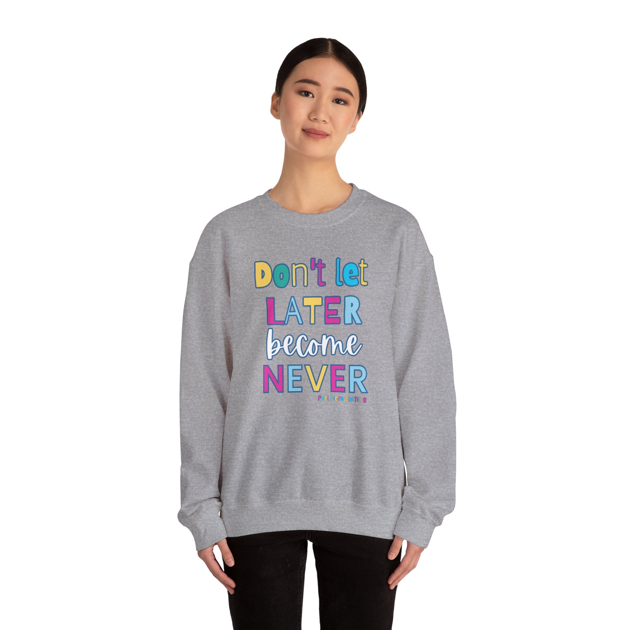 Don't Let Later Become Never Crewneck Sweatshirt