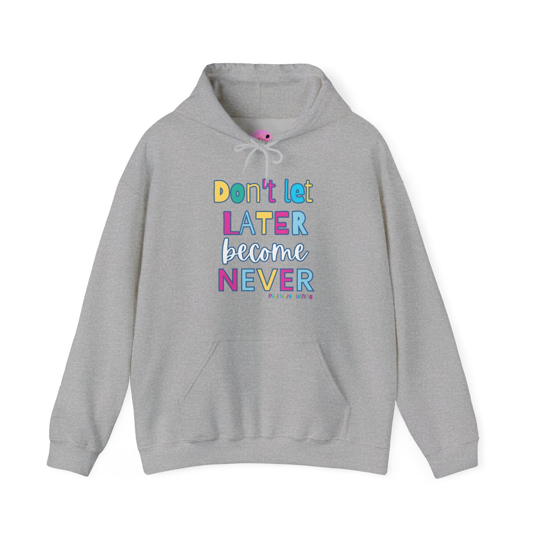 Don't Let Later Become Never Hooded Sweatshirt