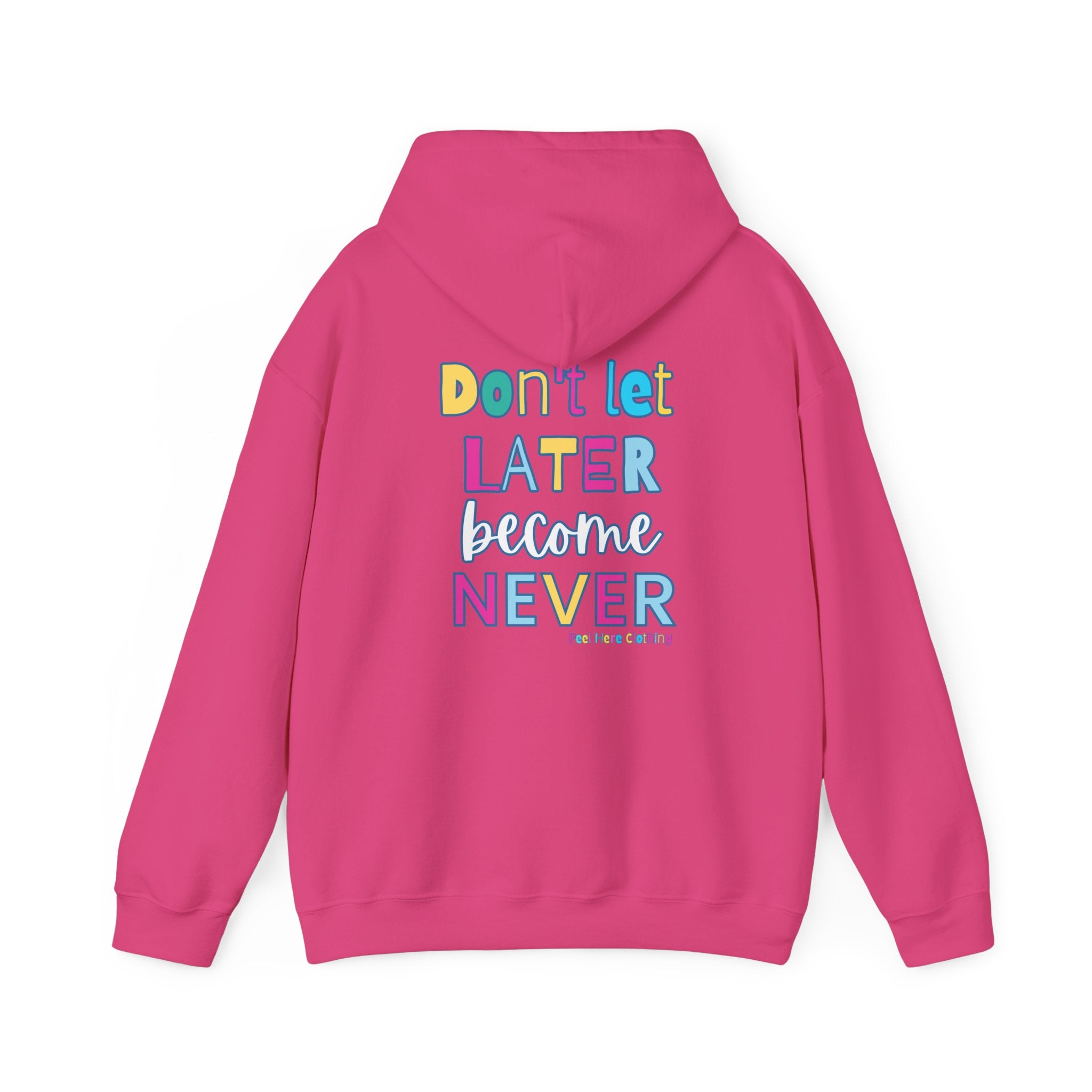 Don't Let Later Become Never Hooded Sweatshirt (Back)