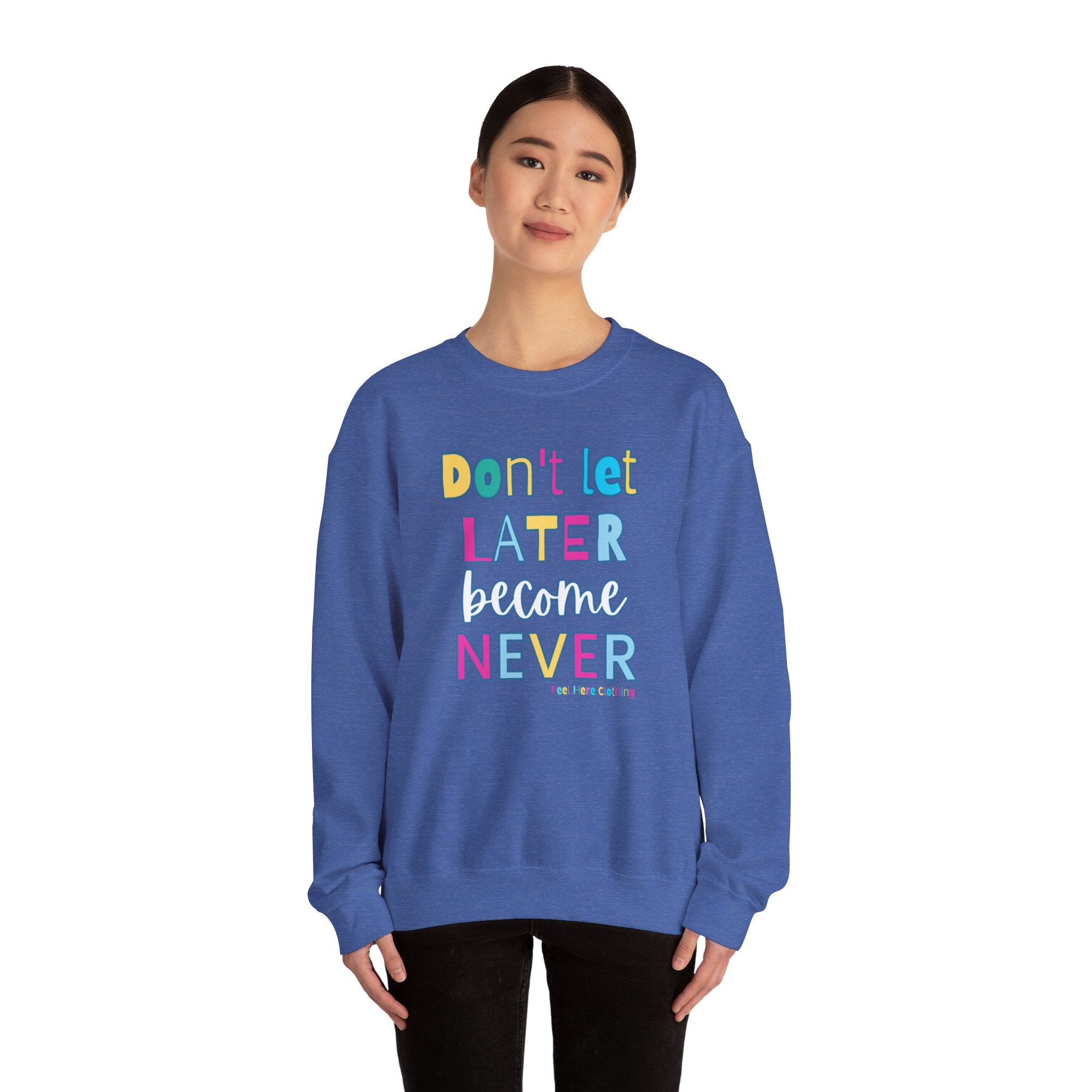 Don't Let Later Become Never Crewneck Sweatshirt