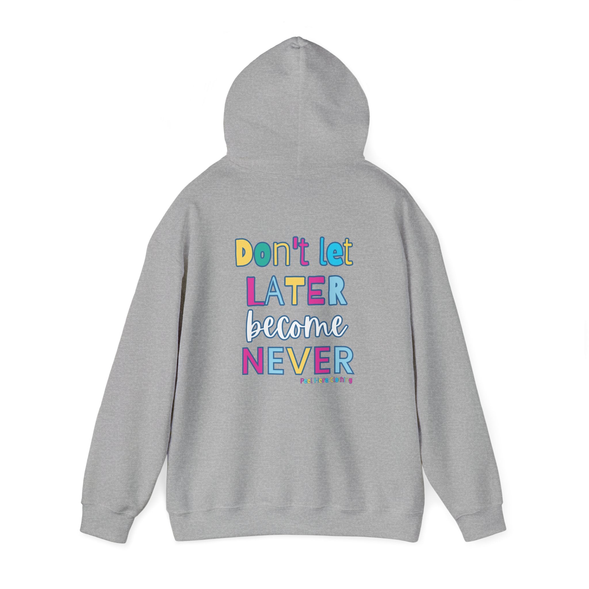 Don't Let Later Become Never Hooded Sweatshirt (Back)