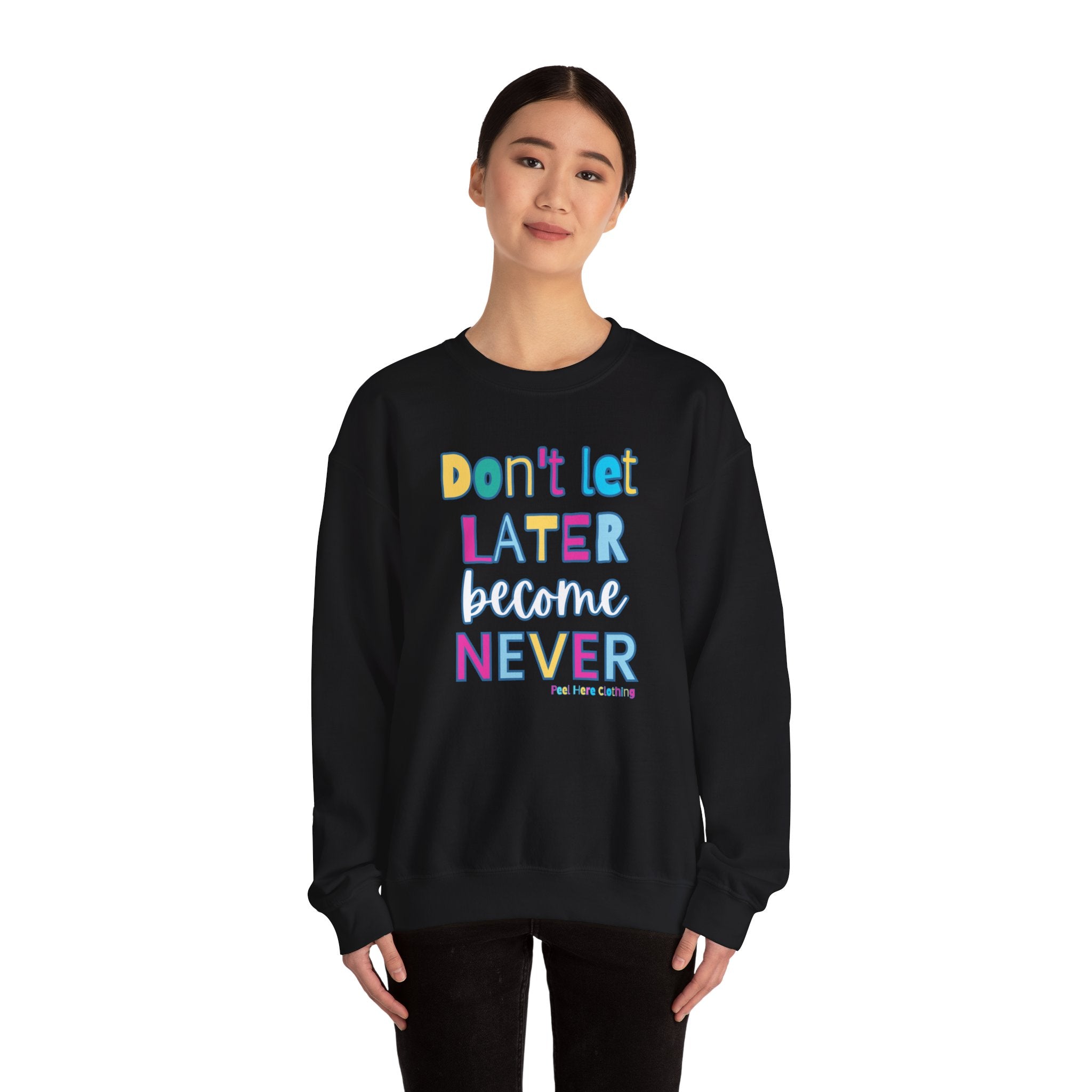 Don't Let Later Become Never Crewneck Sweatshirt