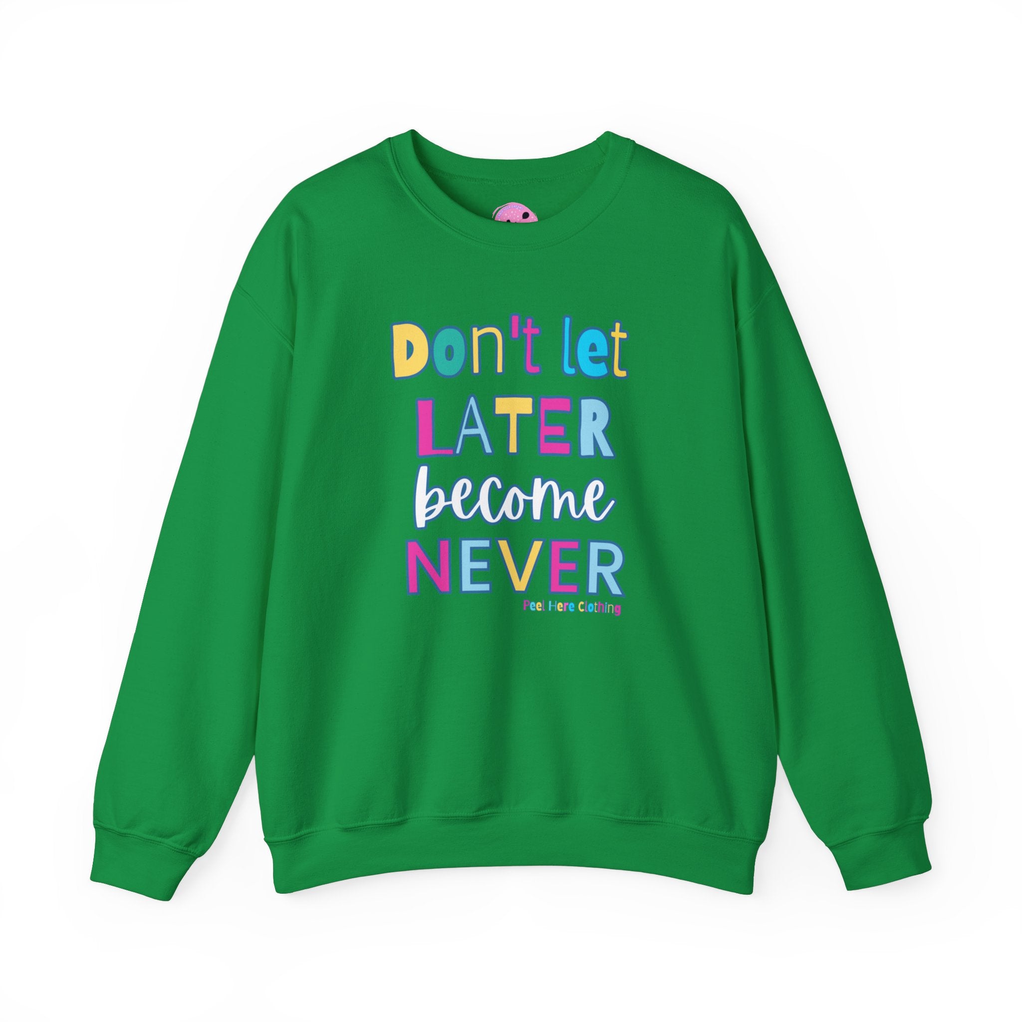 Don't Let Later Become Never Crewneck Sweatshirt