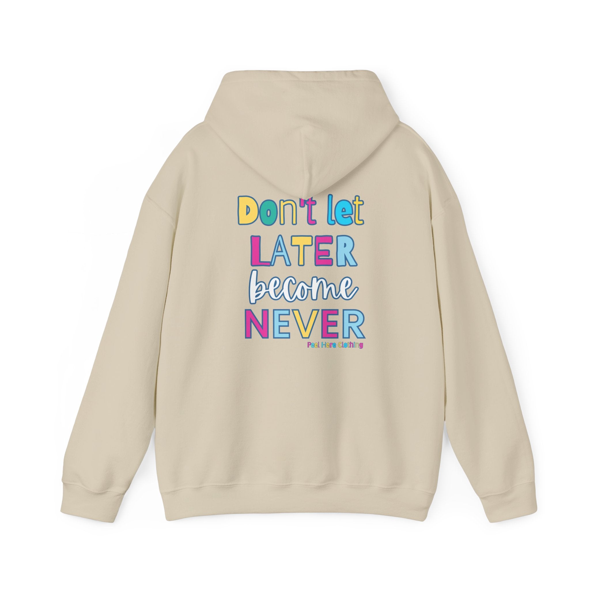 Don't Let Later Become Never Hooded Sweatshirt (Back)