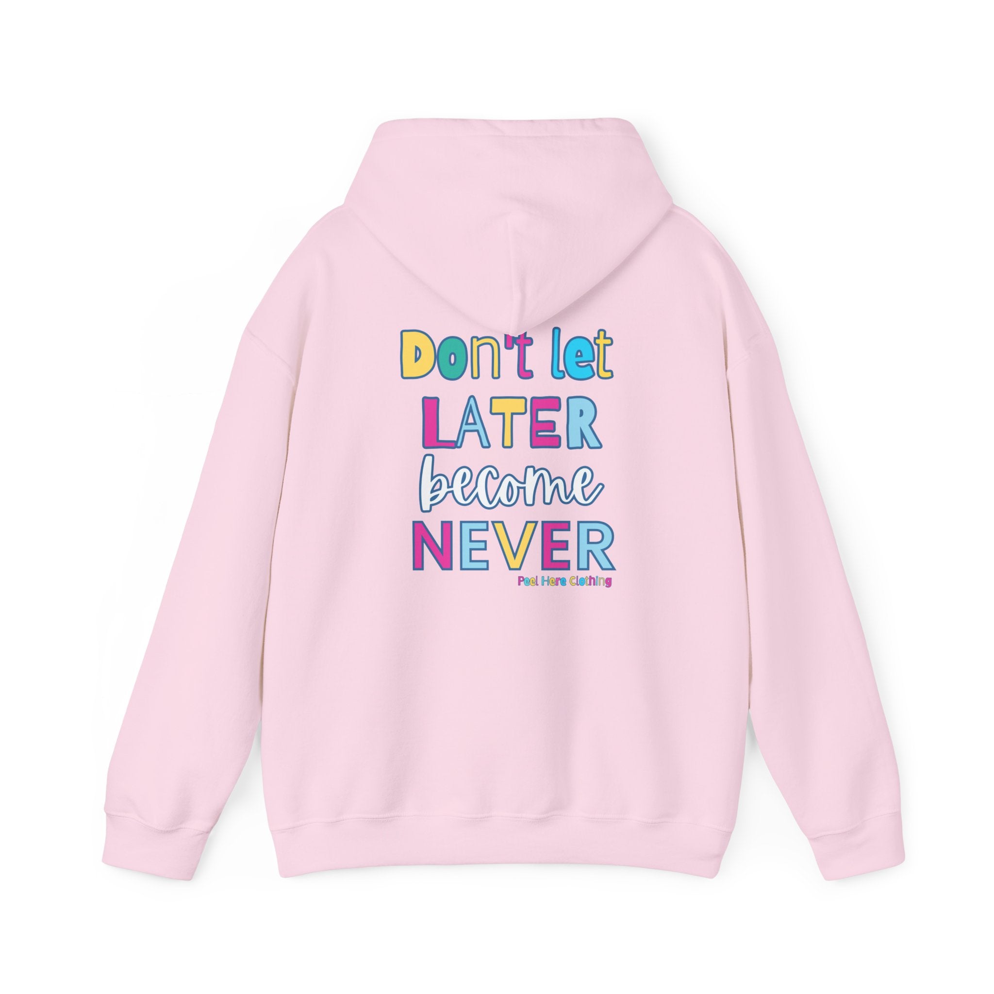 Don't Let Later Become Never Hooded Sweatshirt (Back)