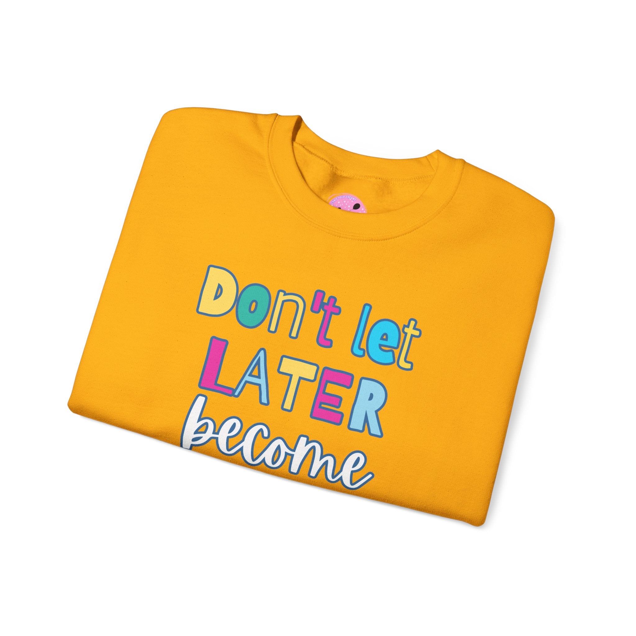 Don't Let Later Become Never Crewneck Sweatshirt