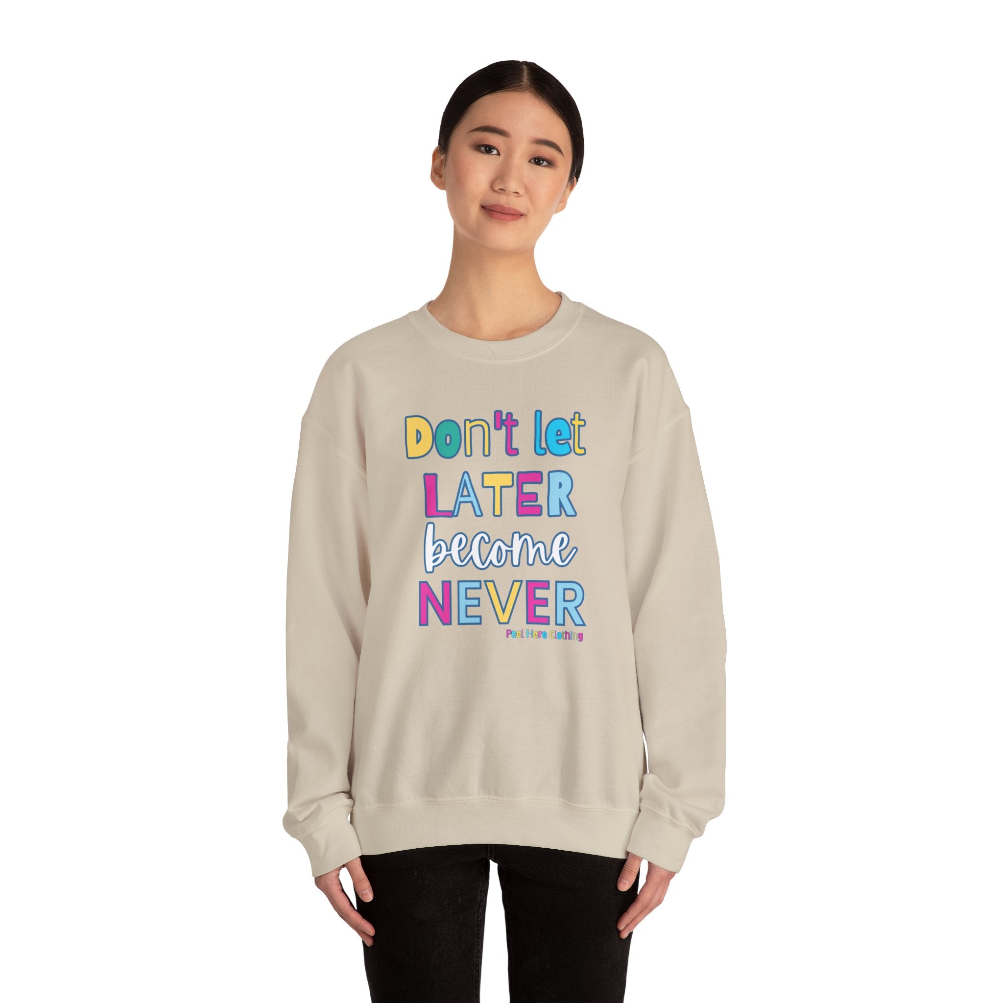 Don't Let Later Become Never Crewneck Sweatshirt