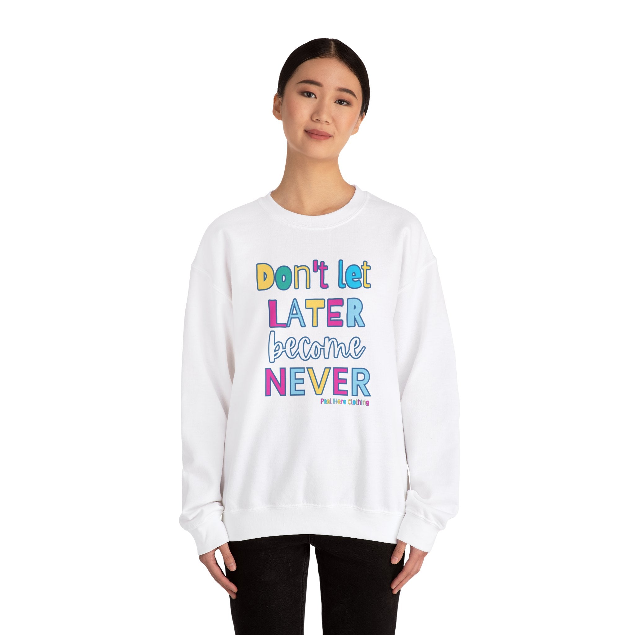 Don't Let Later Become Never Crewneck Sweatshirt